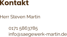 Kontakt   Herr Steven Martin  0171 5863785 info@saegewerk-martin.de